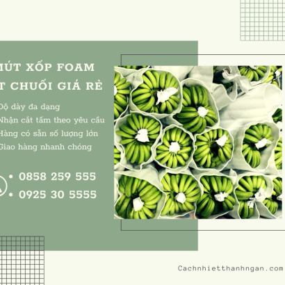 Mút Xốp Pe Foam Lót Chuối Giá Rẻ Tại Đồng Nai 